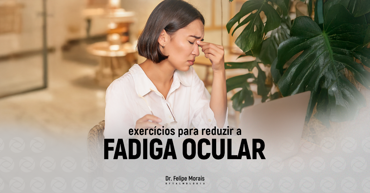 Exercícios para reduzir a fadiga ocular: cuide da sua visão após um ano longo de trabalho