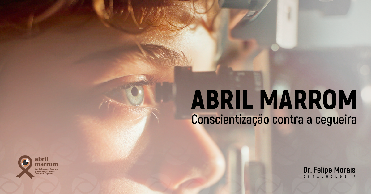 Abril Marrom: um mês para cuidar da sua visão e fazer a diferença!