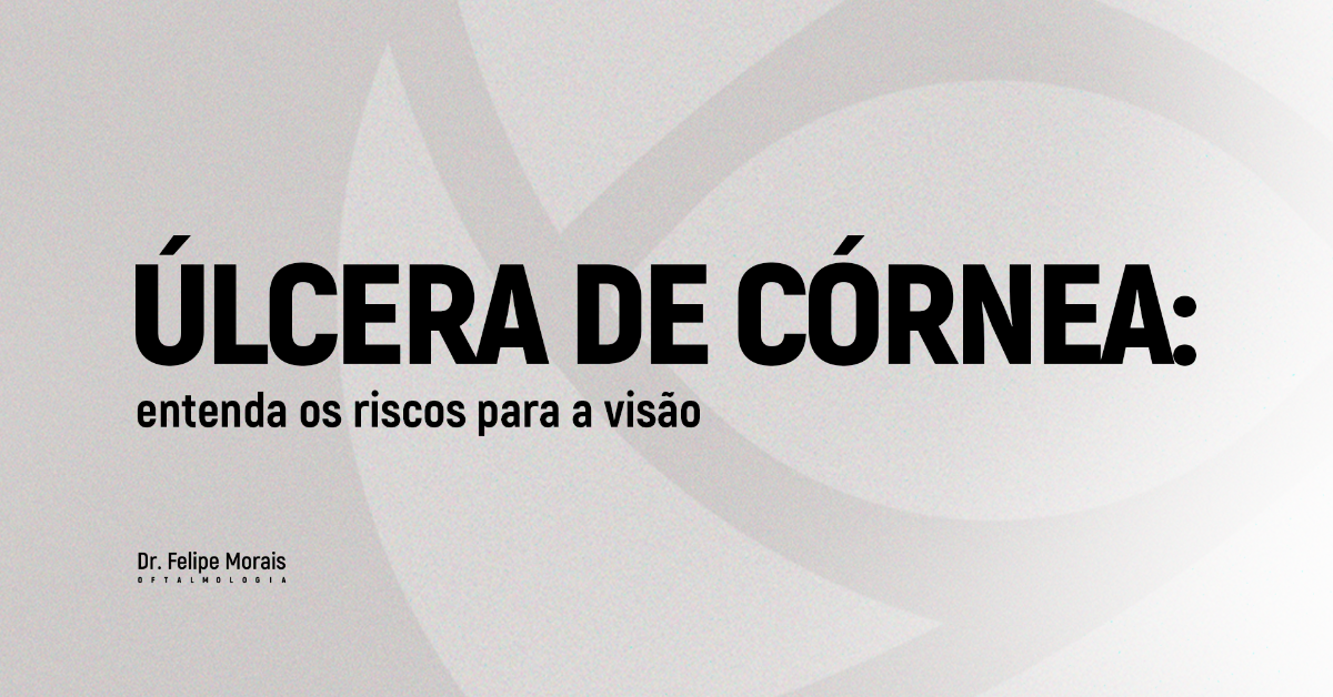 Úlcera de Córnea: um alerta importante para a saúde dos seus olhos